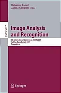 Image Analysis and Recognition: 6th International Conference, ICIAR 2009, Halifax, Canada, July 6-8, 2009, Proceedings (Paperback)