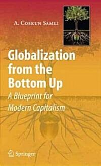 Globalization from the Bottom Up: A Blueprint for Modern Capitalism (Paperback)