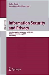 Information Security and Privacy: 14th Australasian Conference, ACISP 2009 Brisbane, Australia, July 1-3, 2009 Proceedings (Paperback)