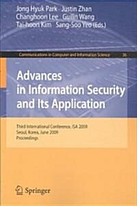 Advances in Information Security and Its Application: Third International Conference, ISA 2009, Seoul, Korea, June 25-27, 2009, Proceedings (Paperback)