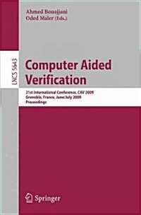 Computer Aided Verification: 21st International Conference, CAV 2009, Grenoble, France, June 26-July 2, 2009, Proceedings (Paperback)