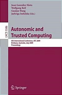 Autonomic and Trusted Computing: 6th International Conference, ATC 2009, Brisbane, Australia, July 7-9, 2009 Proceedings (Paperback)