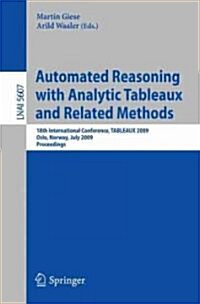 Automated Reasoning with Analytic Tableaux and Related Methods: 18th International Conference, TABLEAUX 2009, Oslo, Norway, July 6-10, 2009, Proceedin (Paperback)