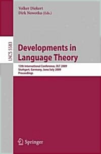 Developments in Language Theory: 13th International Conference, DLT 2009, Stuttgart, Germany, June 30-July 3, 2009, Proceedings (Paperback)