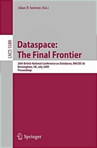Dataspace: The Final Frontier: 26th British National Conference on Databases, Bncod 26, Birmingham, Uk, July 7-9, 2009, Proceedings (Paperback, 2009)