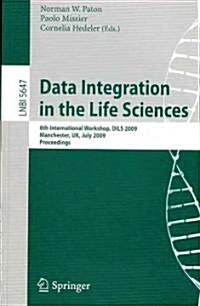 Data Integration in the Life Sciences: 6th International Workshop, DILS 2009, Manchester, UK, July 20-22, 2009, Proceedings (Paperback, 2009)