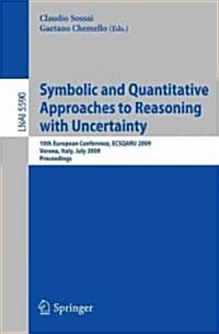 Symbolic and Quantitative Approaches to Reasoning with Uncertainty: 10th European Conference, ECSQARU 2009, Verona, Italy, July 1-3, 2009, Proceedings (Paperback, 2009)