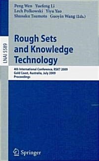 Rough Sets and Knowledge Technology: 4th International Conference, RSKT 2009, Gold Coast, Australia, July 14-16, 2009, Proceedings (Paperback)