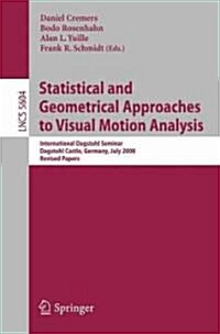 Statistical and Geometrical Approaches to Visual Motion Analysis: International Dagstuhl Seminar, Dagstuhl Castle, Germany, July 13-18, 2008 Revised P (Paperback)