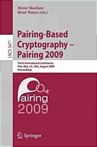 Pairing-Based Cryptography - Pairing 2009: Third International Conference Palo Alto, CA, USA, August 12-14, 2009 Proceedings (Paperback)