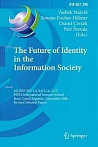 The Future of Identity in the Information Society: 4th Ifip Wg 9.2, 9.6, 11.6, 11.7/Fidis International Summer School, Brno, Czech Republic, September (Hardcover, 2009)
