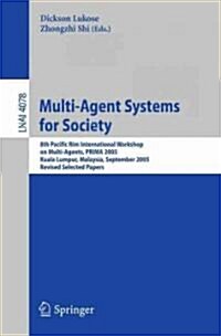 Multi-Agent Systems for Society: 8th Pacific Rim International Workshop on Multi-Agents, PRIMA 2005, Kuala Lumpur, Malaysia, September 26-28, 2005, Re (Paperback)