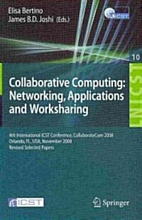 Collaborative Computing: Networking, Applications and Worksharing: 4th International Conference, CollaborateCom 2008, Orlando, FL, USA, November 13-16 (Paperback)