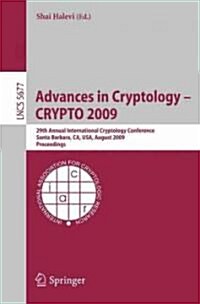 Advances in Cryptology - CRYPTO 2009: 29th Annual International Cryptology Conference, Santa Barbara, CA, USA, August 16-20, 2009, Proceedings (Paperback)