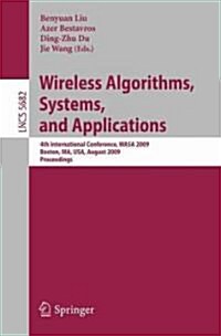 Wireless Algorithms, Systems, and Applications: 4th International Conference, Wasa 2009, Boston, Ma, Usa, August 16-18, 2009, Proceedings (Paperback, 2009)