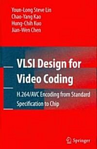 VLSI Design for Video Coding: H.264/AVC Encoding from Standard Specification to Chip (Hardcover)
