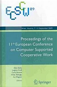 ECSCW 2009: Proceedings of the 11th European Conference on Computer Supported Cooperative Work, 7-11 September 2009, Vienna, Austria (Hardcover, 2nd Printing.)