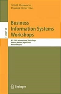 Business Information Systems Workshops: BIS 2009 International Workshops Poznan, Poland, April 27-29, 2009 Revised Papers (Paperback)