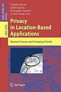 Privacy in Location-Based Applications: Research Issues and Emerging Trends (Paperback)