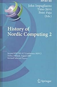 History of Nordic Computing 2: Second IFIP WG 9.7 Conference, HiNC 2, Turku, Finland, August 21-23, 2007, Revised Selected Papers (Hardcover)