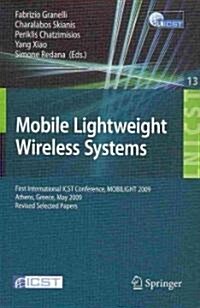 Mobile Lightweight Wireless Systems: First International ICST Conference, MOBILIGHT 2009, Athens, Greece, May 18-20, 2009, Revised Selected Papers (Paperback)