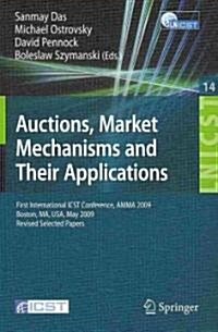 Auctions, Market Mechanisms and Their Applications: First International ICST Conference, AMMA 2009, Boston, MA, USA, May 8-9, 2009, Revised Selected P (Paperback)