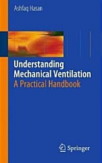 Understanding Mechanical Ventilation : A Practical Handbook (Paperback, 2nd ed. 2010)