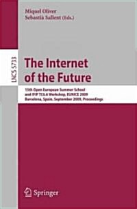 The Internet of the Future: 15th Open European Summer School and IFIP TC6.6 Workshop, EUNICE 2009, Barcelona, Spain, September 7-9, 2009, Proceedi (Paperback)