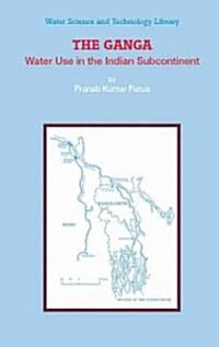 The Ganga: Water Use in the Indian Subcontinent (Hardcover)