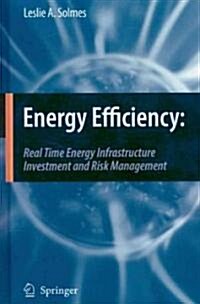 Energy Efficiency: Real Time Energy Infrastructure Investment and Risk Management (Hardcover, 2009)
