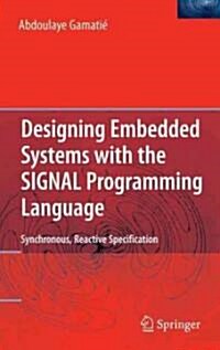 Designing Embedded Systems with the SIGNAL Programming Language: Synchronous, Reactive Specification (Hardcover)