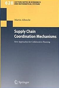 Supply Chain Coordination Mechanisms: New Approaches for Collaborative Planning (Paperback, 2010)