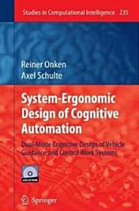 System-Ergonomic Design of Cognitive Automation: Dual-Mode Cognitive Design of Vehicle Guidance and Control Work Systems [With DVD] (Hardcover)