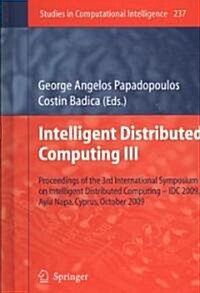 Intelligent Distributed Computing III: Proceedings of the 3rd International Symposium on Intelligent Distributed Computing - IDC 2009, Ayia Napa, Cypr (Hardcover, 2009)