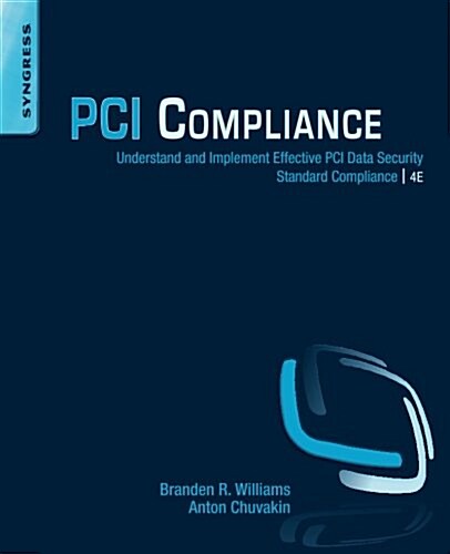 PCI Compliance: Understand and Implement Effective PCI Data Security Standard Compliance (Paperback, 4, Revised)