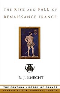 The Rise and Fall of Renaissance France (Paperback)