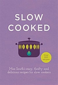 Slow Cooked : 200 Exciting, New Recipes for Your Slow Cooker (Hardcover)