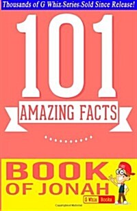 The Book of Jonah - 101 Amazing Facts: Fun Facts and Trivia Tidbits Quiz Game Books (Paperback)