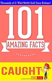 Caught - 101 Amazing Facts: Fun Facts and Trivia Tidbits Quiz Game Books (Paperback)