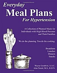 Everyday Meal Plans for Hypertension: A Collection of Planned Meals for Individuals with High Blood Pressure and Their Families (Paperback)