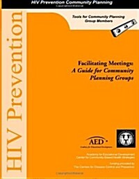 Facilitating Meetings: A Guide for Community Planning Groups (Paperback)