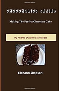 Chocoholics Series - Making the Perfect Chocolate Cake (Paperback)