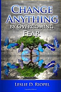 Change Anything by Overcoming Fear (Paperback)