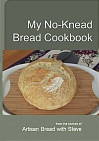 My No-Knead Bread Cookbook: From the Kitchen of Artisan Bread with Steve (Paperback)