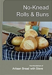 No-Knead Rolls & Buns: From the Kitchen of Artisan Bread with Steve (Paperback)