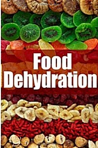 Food Dehydration - The Ultimate Recipe Guide (Paperback)