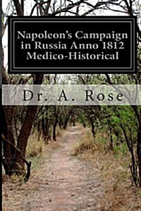 Napoleons Campaign in Russia Anno 1812 Medico-historical (Paperback)