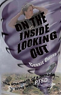 On the Inside Looking Out: The Aftermath of a Tornado....Living with Ptsd (Paperback)