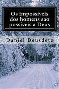 OS Impossiveis DOS Homens Sao Possiveis a Deus: - Superando OS Limites (Im)Possiveis (Paperback)