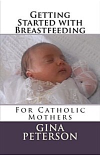 Getting Started with Breastfeeding: For Catholic Mothers (Paperback)